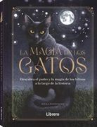 Magia de los Gatos, la: Descubra el Poder y la Magia de los Felinos a lo Largo de la Historia