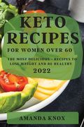 Keto Recipes for Women Over 60: The Most Delicious Recipes to Lose Weight and Be Healthy (en Inglés)