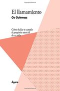 El llamamiento: Cómo hallar y cumplir el propósito esencial de tu vida