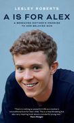 A is for Alex: A Bereaved Mother'S Promise to her Beloved son (en Inglés)
