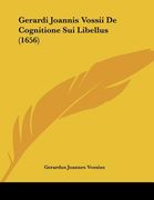 gerardi joannis vossii de cognitione sui libellus (1656) (en Inglés)