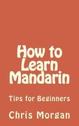 How to Learn Mandarin: Tips for Beginners (en Inglés)