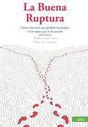 La Buena Ruptura: Cómo Convertir una Pérdida Desoladora en lo Mejor que te ha Pasado