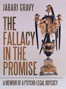 The Fallacy in the Promise: A Memoir of a Psycho-Legal Odyssey 