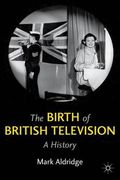 The Birth of British Television: A History (en Inglés)
