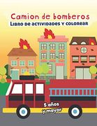 Camion de Bomberos Libro de Actividade y Colorear 5 Años y Mayor: Bomberos en Español, Abecedario, Sopa de de Letras, Numeros, Patrones, Dibujos