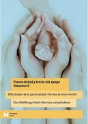 Parentalidad y Teoría del Apego. Volumen ii. Dificultades de la Parentalidad. Formas de Intervención