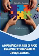 A Importância Da Rede De Apoio Para Pais E Responsáveis De Crianças Autistas. Respeito, Acolhimento e Saúde Mental (en Portugués)