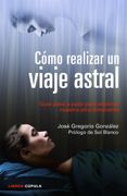 Como Realizar un Viaje Astral Guia Paso a Paso Para Explorar Nuestra Otra Dimension (in Spanish)