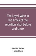 The loyal West in the times of the rebellion also, before and since: being an encyclopedia and panorama of the western states, Pacific states and terr (en Inglés)