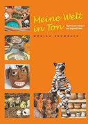 Meine Welt in Ton: Töpfern mit Kindern und Jugendlichen / Ein praktisches Handbuch für Kindergarten, Schule und Freizeit (in German)