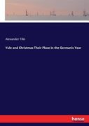 Yule and Christmas Their Place in the Germanic Year (en Inglés)