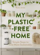 My Plastic-Free Home: Simple Steps to Live More Sustainably (en Inglés)
