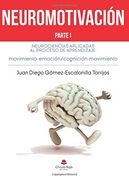Neuromotivación. Parte i: Neurociencias Aplicadas al Proceso de Aprendizaje Movimiento-Emoción