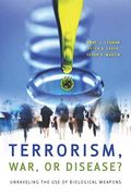 Terrorism, War, or Disease? Unraveling the use of Biological Weapons (en Inglés)