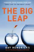The big Leap: Conquer Your Hidden Fear and Take Life to the Next Level