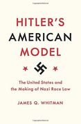 Hitler's American Model: The United States and the Making of Nazi Race law