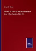 Records of Some of the Descendants of John Fuller, Newton, 1644-98 (en Inglés)