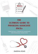 The Ultimate Guide to Physician Associate Osce'S: Written by a Physician Associate for Physician Associates (en Inglés)