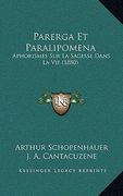 Parerga Et Paralipomena: Aphorismes Sur La Sagesse Dans La Vie (1880) (en Francés)