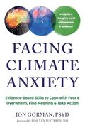 Facing Climate Anxiety: Evidence-Based Skills to Cope With Fear and Overwhelm, Find Meaning, and Take Action (en Inglés)