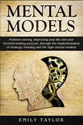 Mental Models: Problem-Solving, Improving Your Life, and Your Decision-Making Process, Through the Implementation of Strategic Thinking and the Right Mental Models (en Inglés)