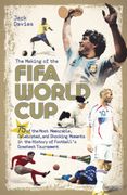 The Making of the FIFA World Cup. 75 of the Most Memorable, Celebrated, and Shocking Moments in the History of Football's Greatest Tournament
