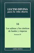 Lectio divina para la vida diaria: Los salmos y los cánticos de laudes y vísperas. Semana 4: Volumen 16 (4ª semana)