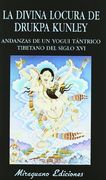 La Divina Locura de Drukpa Kunley. Andanzas de un Yogi Tántrico Tibetano (Libros de los Malos Tiempos)