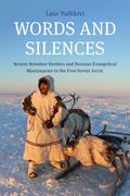 Words and Silences: Nenets Reindeer Herders and Russian Evangelical Missionaries in the Post-Soviet Arctic (en Inglés)