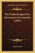 Die Entdeckungen Der Normannen In Amerika (1902) (in German)