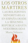 Los otros mártires: Las religiones minoritarias en España desde la Segunda República a nuestros días