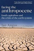 Facing the Anthropocene: Fossil Capitalism and the Crisis of the Earth System (en Inglés)
