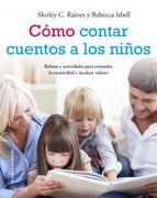 Cómo Contar Cuentos a los Niños: Relatos y Actividades Para Estimular la Creatividad e Inculcar Valores Éticos
