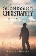 Submission in Christianity: A Strange Journey through Fractured Worlds (en Inglés)
