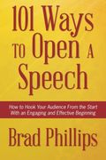 101 Ways to Open a Speech: How to Hook Your Audience From the Start With an Engaging and Effective Beginning (en Inglés)