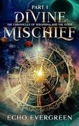 Divine Mischief Part 1: The Chronicles of Seraphina and the Gods (en Inglés)