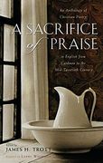 A Sacrifice of Praise: An Anthology of Christian Poetry in English From Caedmon to the Mid-Twentieth Century (en Inglés)