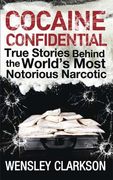 Cocaine Confidential: True Stories Behind the World's Most Notorious Narcotic (en Inglés)