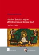 Situation Selection Regime at the International Criminal Court: Law, Policy, Practice