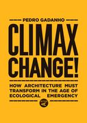 Climax Change! How Architecture Must Transform in the age of Ecological Emergency (en Inglés)