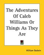 the adventures of caleb williams or things as they are (en Inglés)