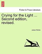 crying for the light ... second edition, revised. (en Inglés)