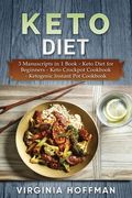 Keto Diet: 3 Manuscripts in 1 Book - Keto Diet for Beginners - Keto Crockpot Cookbook - Ketogenic Instant Pot Cookbook (en Inglés)