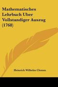 Mathematisches Lehrbuch Uber Vollstandiger Auszug (1768) (en Alemán)