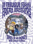The Fabulous Furry Freak Brothers: Times of No Money and Other Stories