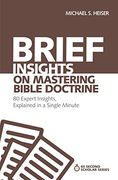 Brief Insights on Mastering Bible Doctrine: 80 Expert Insights, Explained in a Single Minute (60-Second Scholar Series) (en Inglés)