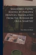Shadowed Paths. [Edited by Philippa Hentges. Translated From the Russian by Olga Shartse] (en Inglés)