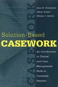 Solution-Based Casework: An Introduction to Clinical and Case Management Skills in Casework Practice (Modern Applications of Social Work) 