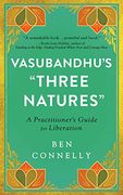 Vasubandhu'S "Three Natures": A Practitioner'S Guide for Liberation (en Inglés)